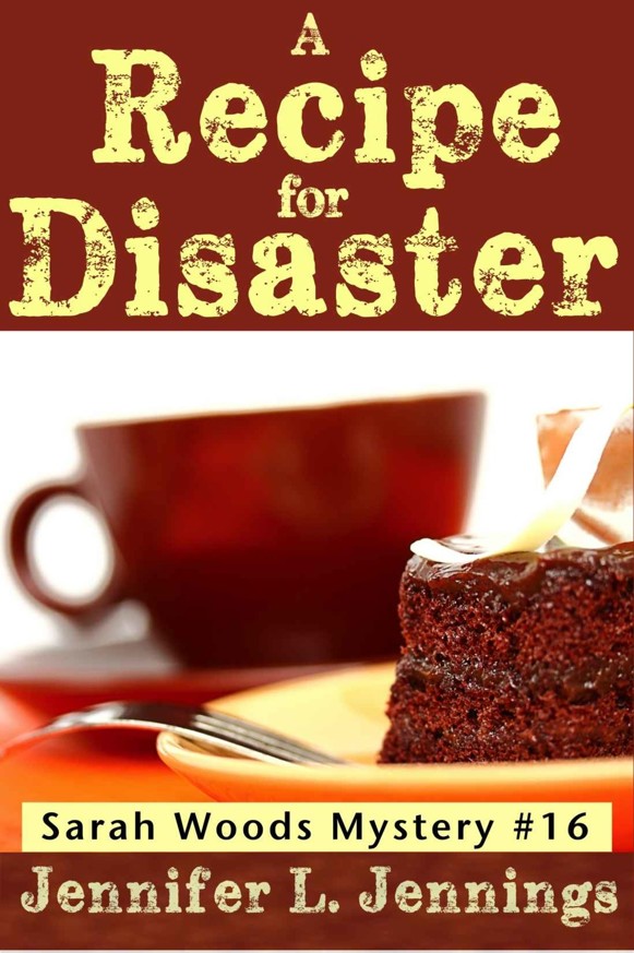 A Recipe for Disaster (Sarah Woods Mystery Book 16) by Jennifer L. Jennings