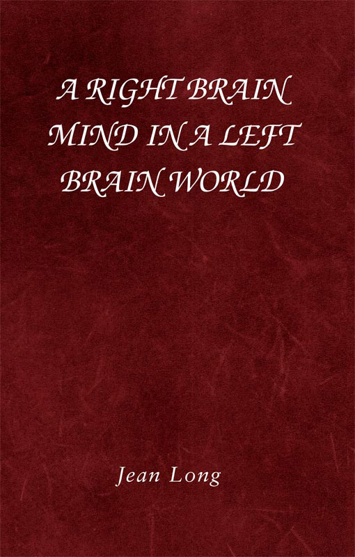 A Right Brain Mind in a Left Brain World by Jean Long