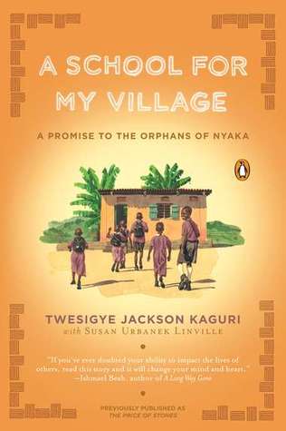 A School for My Village: A Promise to the Orphans of Nyaka (2011) by Twesigye Jackson Kaguri