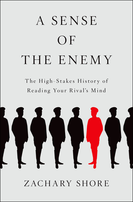 A Sense of the Enemy: The High Stakes History of Reading Your Rival's Mind by Zachary Shore