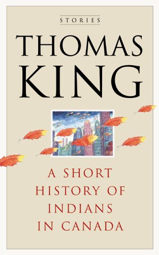 A Short History of Indians in Canada: Stories (2005) by Thomas King