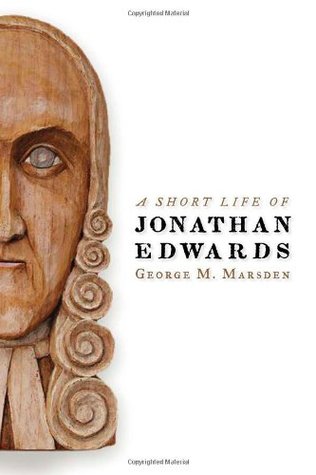 A Short Life of Jonathan Edwards (2008) by George M. Marsden