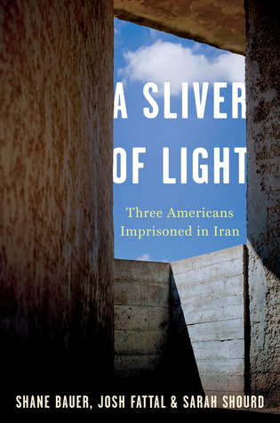 A Sliver of Light: Three Americans Imprisoned in Iran (2014) by Shane Bauer