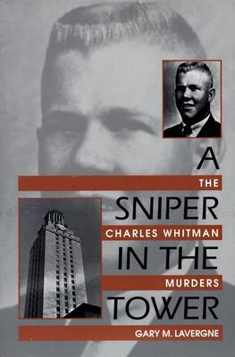 A Sniper in the Tower: The Charles Whitman Murders (1997) by Gary M. Lavergne