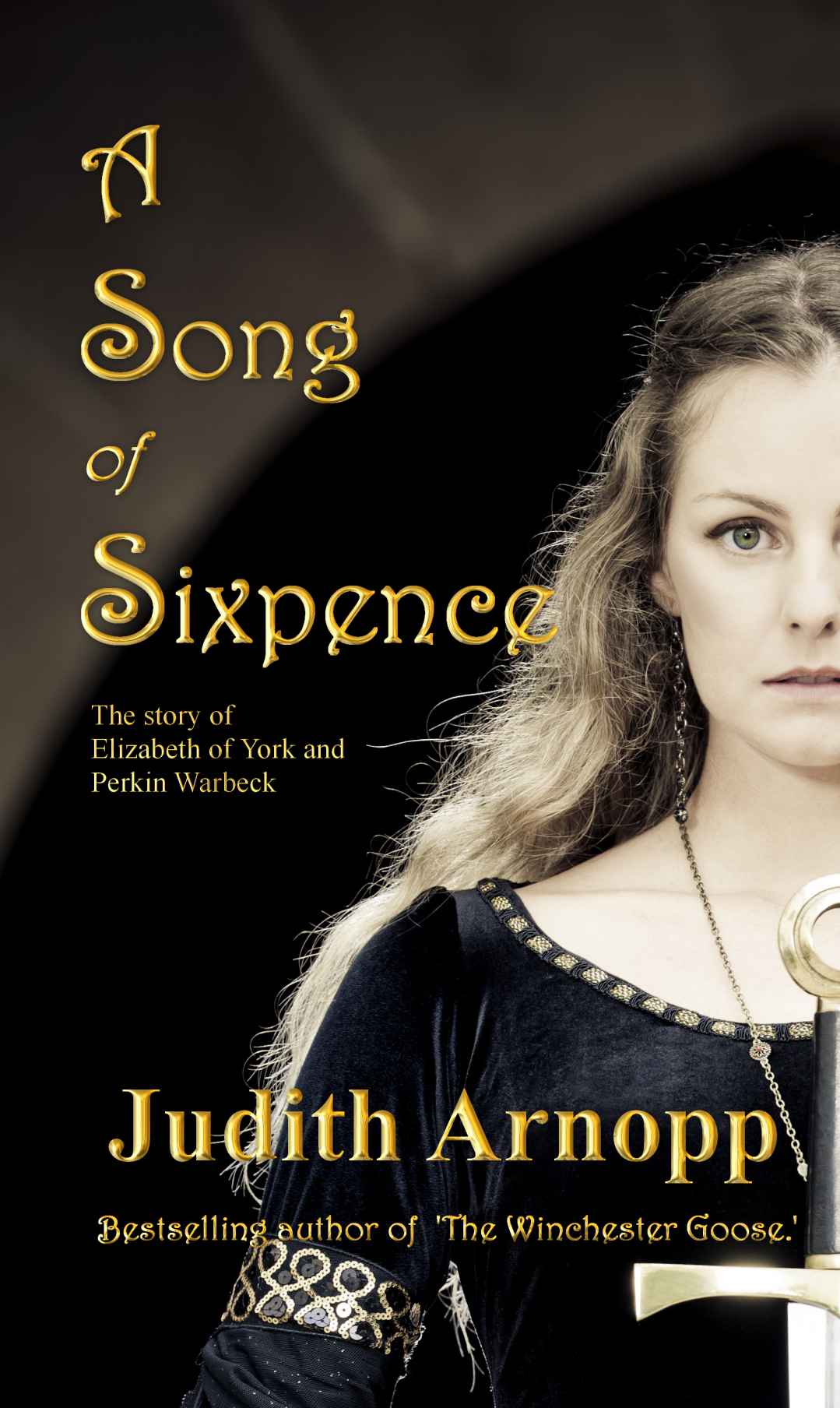 A Song of Sixpence: The Story of Elizabeth of York and Perkin Warbeck by Arnopp, Judith