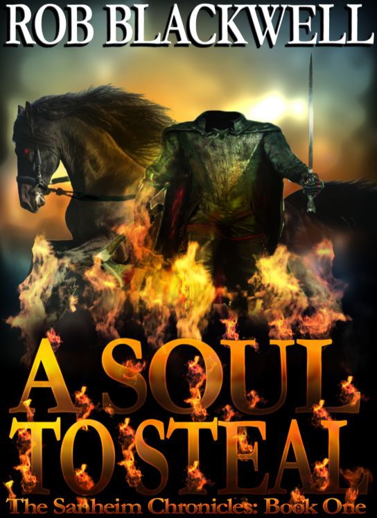 A Soul To Steal (The Sanheim Chronicles, Book One) by Rob Blackwell