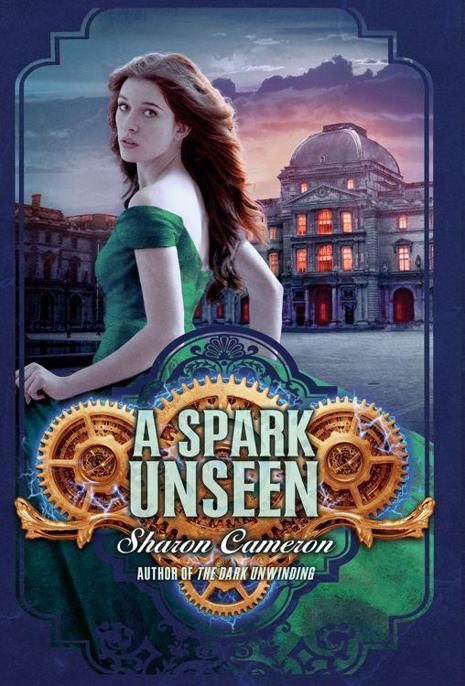 A Spark Unseen by Sharon Cameron