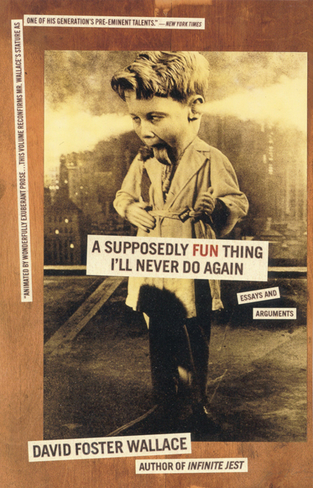 A Supposedly Fun Thing I'll Never Do Again by Wallace, David Foster