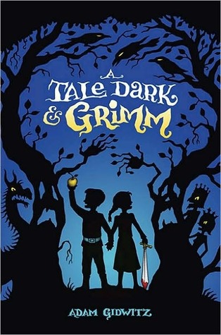 A Tale Dark & Grimm (2010) by Adam Gidwitz