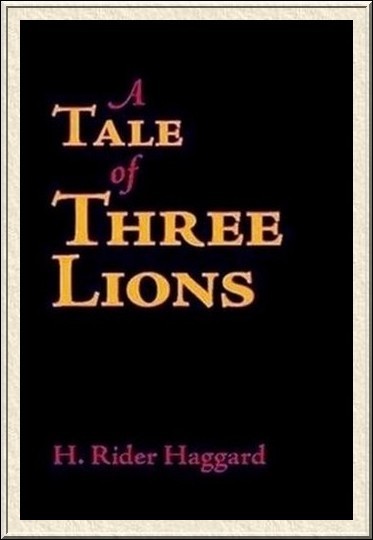 A Tale Of Three Lions by H. Rider Haggard