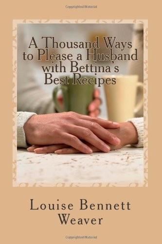 A Thousand Ways to Please a Husband With Bettina's Best Recipes