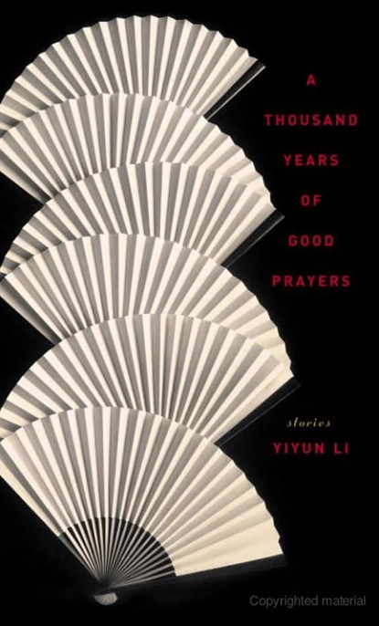 A Thousand Years of Good Prayers: Stories by Yiyun Li