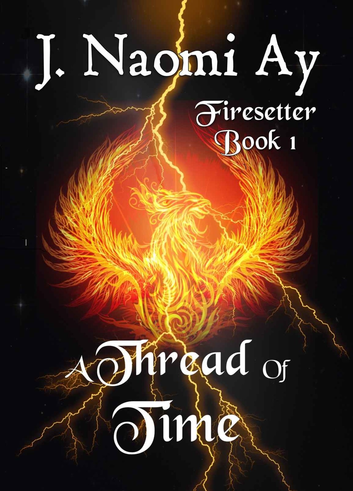 A Thread of Time: Firesetter, Book 1 by J. Naomi Ay