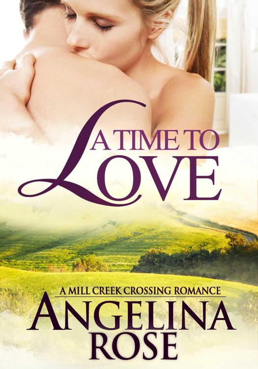 A Time To Love (A Mill Creek Crossing Romance) by Rose, Angelina