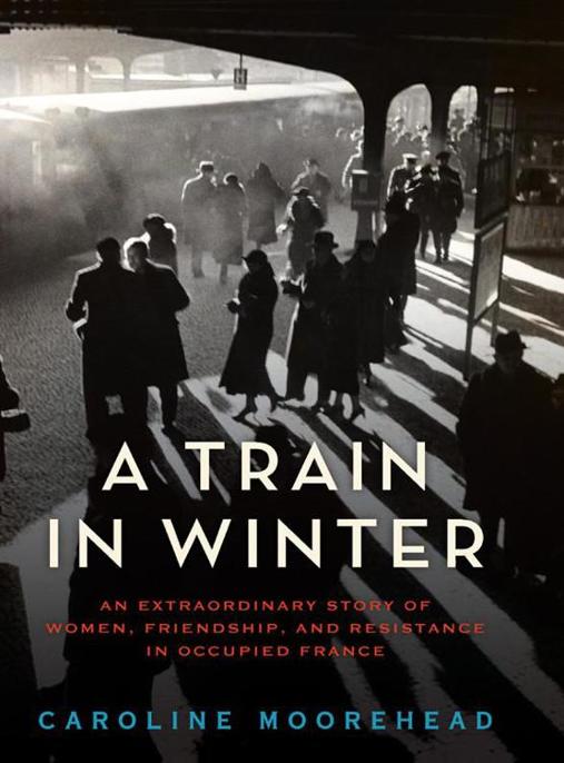 A Train in Winter by Caroline Moorehead