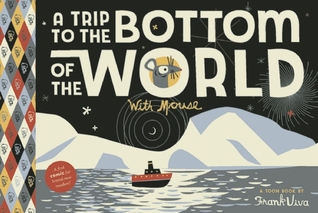 A Trip to the Bottom of the World with Mouse: Toon Books Level 1 (2012) by Frank Viva