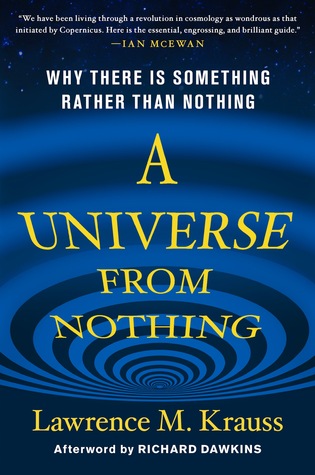 A Universe from Nothing: Why There Is Something Rather Than Nothing (2012) by Lawrence M. Krauss