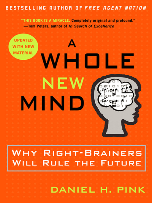 A Whole New Mind: Why Right-Brainers Will Rule the Future by Daniel H. Pink