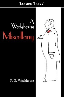 A Wodehouse Miscellany: Articles & Stories by P G Wodehouse