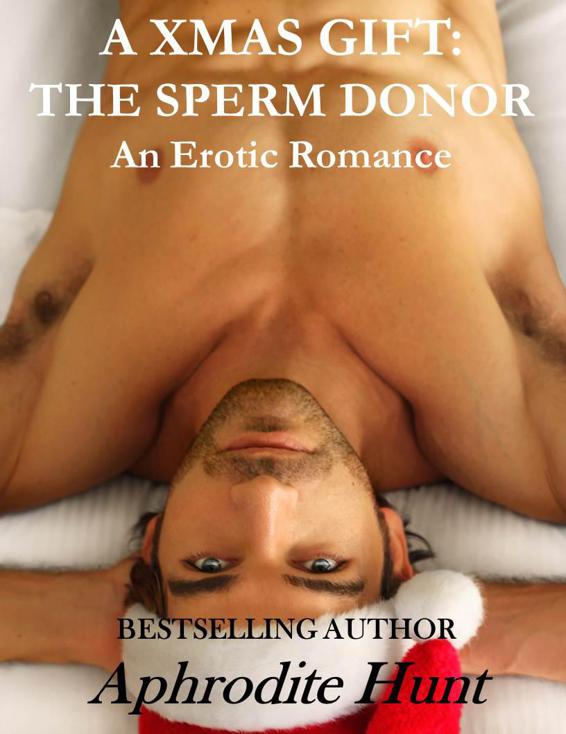 A Xmas Gift: The Sperm Donor by Hunt, Aphrodite