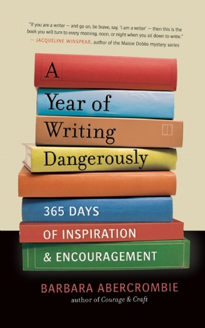 A Year of Writing Dangerously: 365 Days of Inspiration and Encouragement (2012) by Barbara Abercrombie