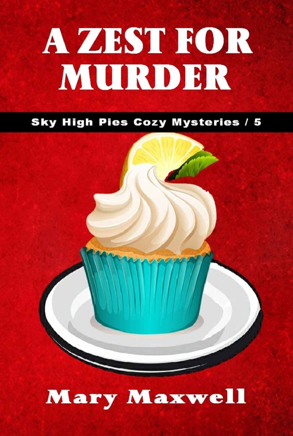 A Zest for Murder (Sky High Pies Cozy Mysteries Book 5) by Mary Maxwell