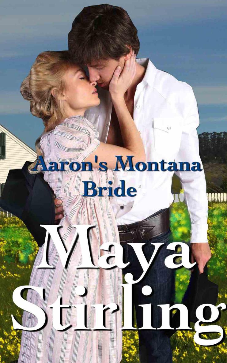 Aaron's Montana Bride (Sweet, Clean Western Historical Romance)(Montana Ranchers and Brides Series) by Maya Stirling