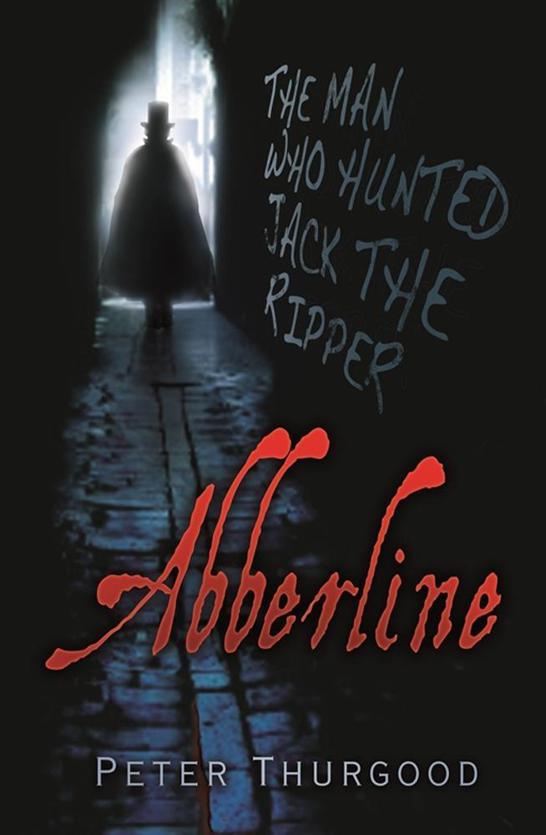 Abberline: The Man Who Hunted Jack the Ripper