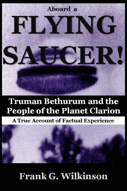 Aboard a Flying Saucer: Truman Bethurum and the People of the Planet Clarion by Frank G. Wilkinson