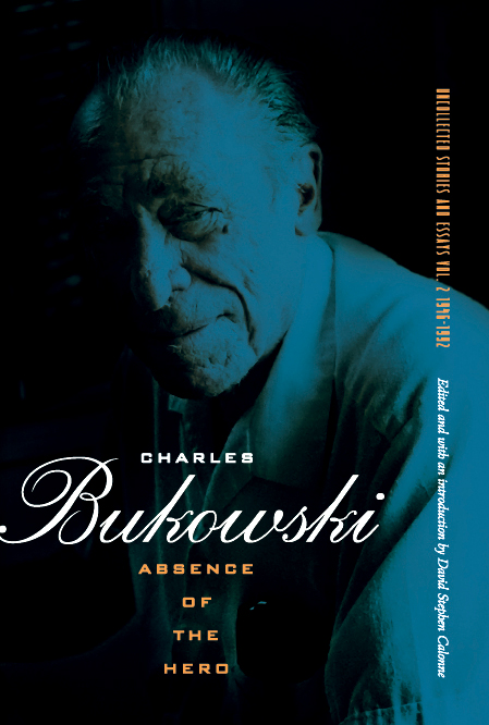 Absence of the Hero (2011) by Charles Bukowski