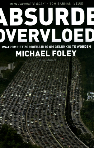 Absurde Overvloed: Waarom het zo moeilijk is om gelukkig te worden (2010)