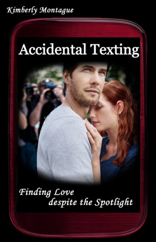 Accidental Texting: Finding Love Despite the Spotlight (2012) by Kimberly Montague