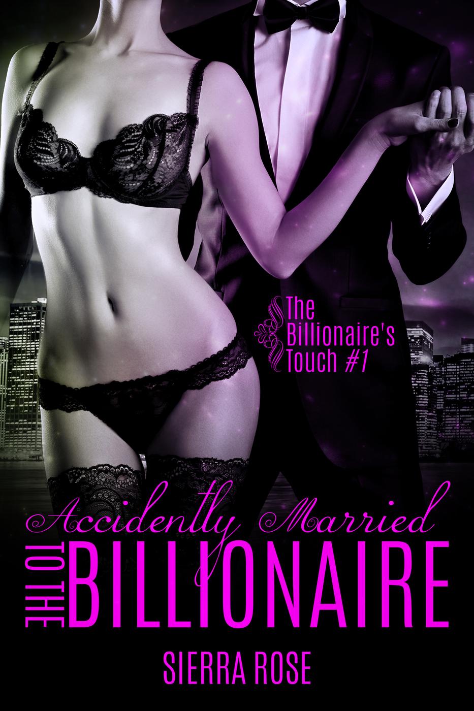 Accidentally Married to the Billionaire (The Billionaire's Touch, #1) (2016) by Sierra  Rose