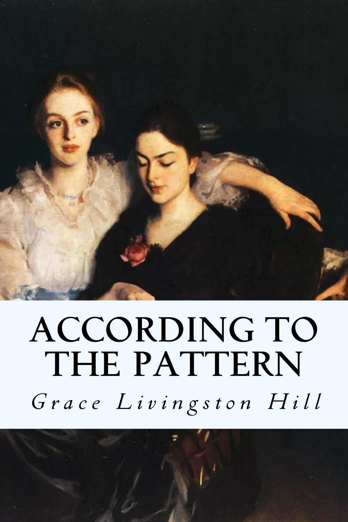 According to the Pattern by Hill, Grace Livingston;