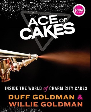 Ace of Cakes: Inside the World of Charm City Cakes (2009) by Duff Goldman