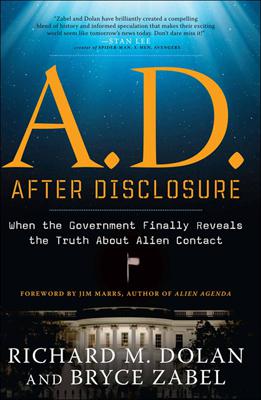 A.D. After Disclosure: When the Government Finally Reveals the Truth About Alien Contact by Richard Dolan