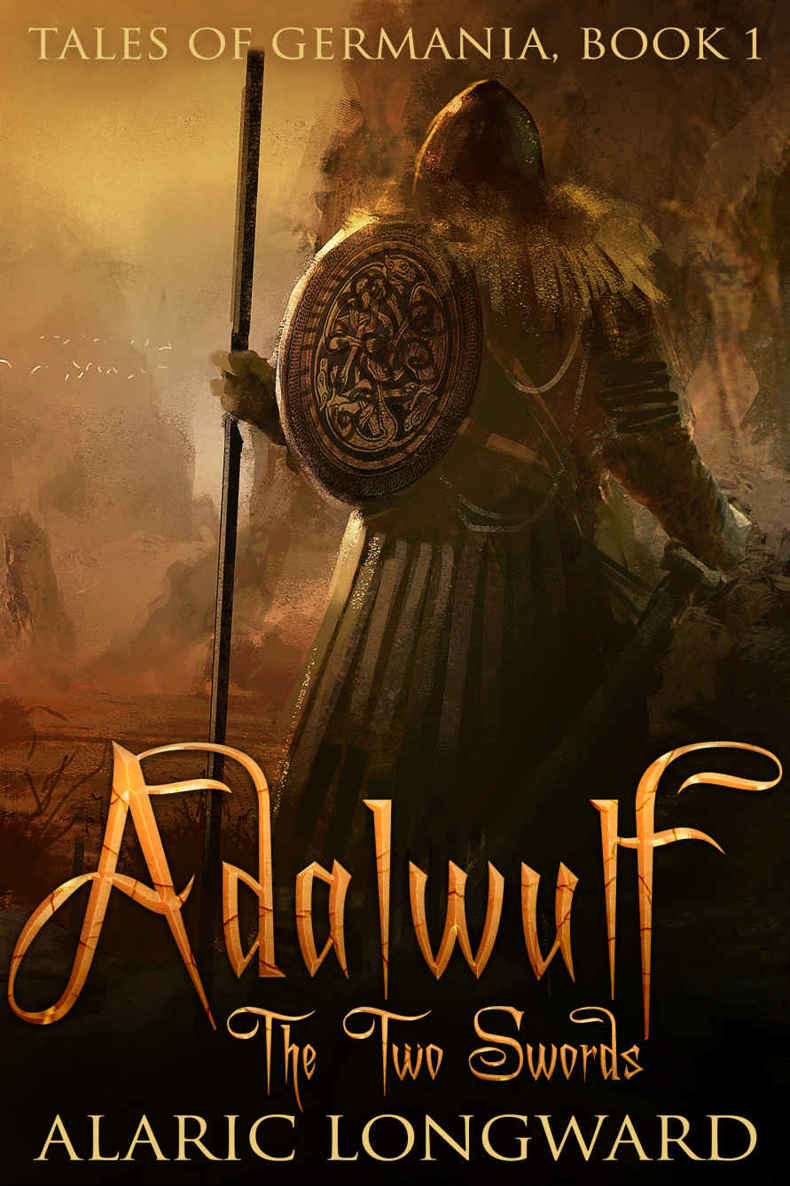 Adalwulf: The Two Swords (Tales of Germania Book 1) by Alaric Longward