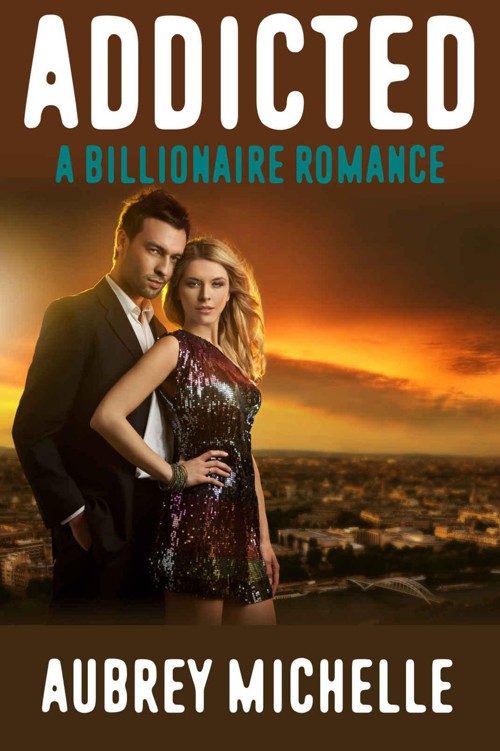 Addicted (A Billionaire Romance Novel) by Michelle, Aubrey