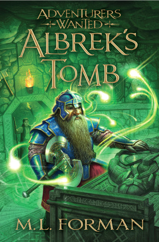 Adventurers Wanted, Book 3: Albrek's Tomb (2013) by M.L. Forman