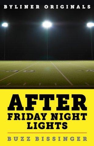 After Friday Night Lights: When the Games Ended, Real Life Began. An Unlikely Love Story. (2012) by H.G. Bissinger