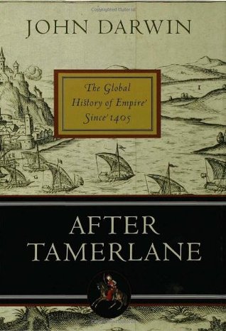 After Tamerlane: The Global History of Empire Since 1405 (2008)