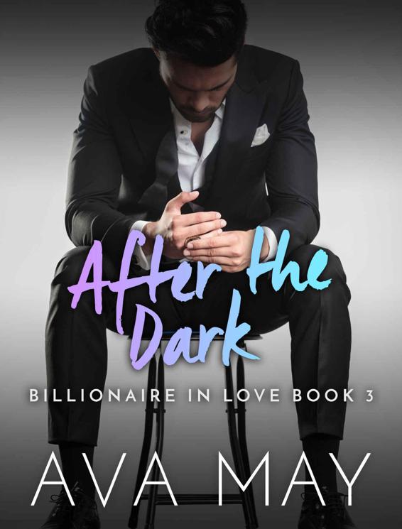 After The Dark (Billionaire In Love 3) by Ava May