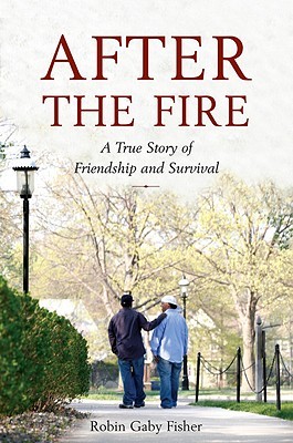 After the Fire: A True Story of Friendship and Survival (2008) by Robin Gaby Fisher