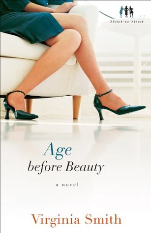 Age before Beauty (Sister-to-Sister Book #2): A Novel (2009) by Virginia Smith