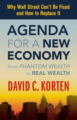 Agenda for a New Economy: From Phantom Wealth to Real Wealth (2009) by David C. Korten