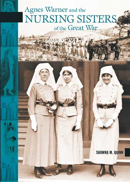 Agnes Warner and the Nursing Sisters of the Great War (2012) by Shawna M. Quinn