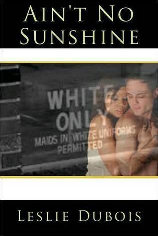 Aint No Sunshine (2010) by Leslie DuBois