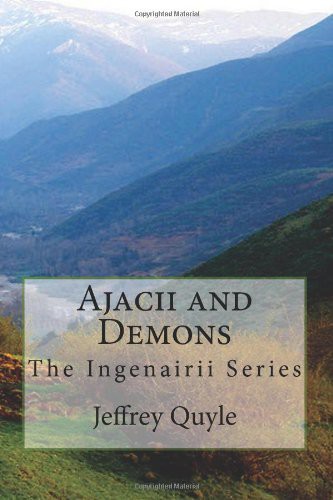 Ajacii and Demons: The Ingenairii Series by Jeffrey Quyle