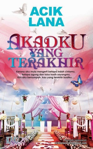 Akadku Yang Terakhir (2014) by Acik Lana