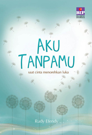 Aku Tanpamu: Saat Cinta Menorehkan Luka (2013) by Rudy Efendy